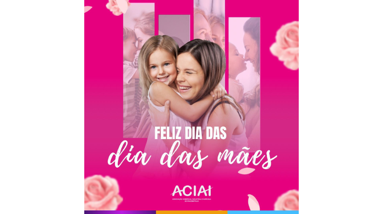 Notícia: A ACIAI deseja um Feliz Dia das Mães à todas!